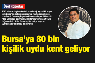 BURSA’YA 80 BİN KİŞİLİK UYDUKENT GELİYOR !